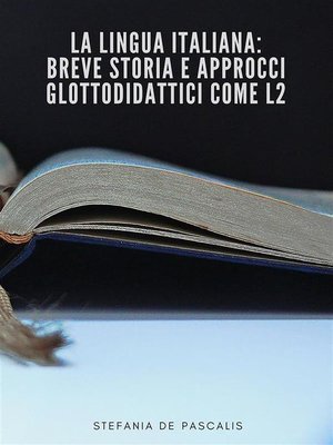 cover image of La lingua Italiana--breve storia e approcci glottodidattici come L2